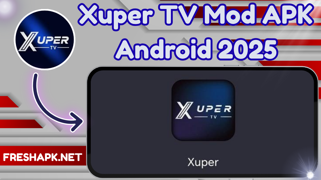 Xuper TV Mod APK Android 2025 : Latest Version Download